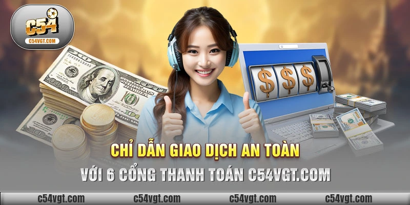 Chỉ dẫn giao dịch an toàn với 6 cổng thanh toán C54vgt.com