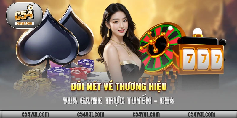 Đôi nét về thương hiệu Vua Game Trực Tuyến - C54