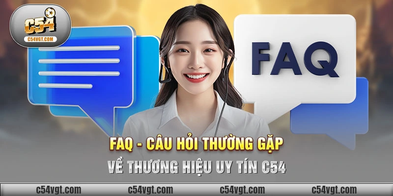 FAQ - Câu hỏi thường gặp về thương hiệu uy tín C54