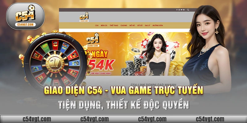 Giao diện C54 - Vua Game Trực tuyến tiện dụng, thiết kế độc quyền