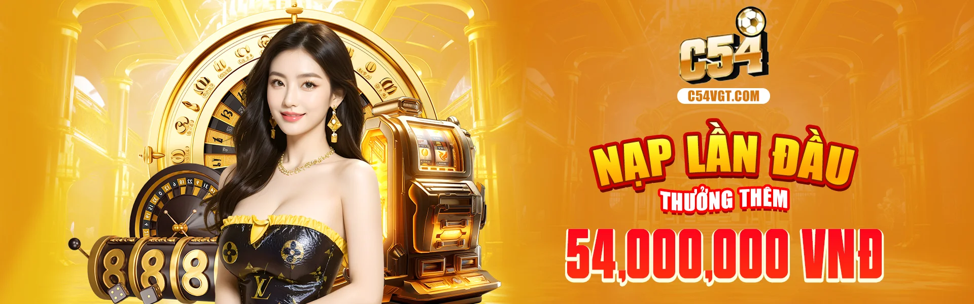 NẠP LẦN ĐẦU THƯỞNG THÊM 54,000,000 VNĐ