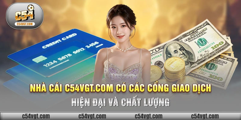 Nhà cái C54vgt.com có các cổng giao dịch hiện đại và chất lượng